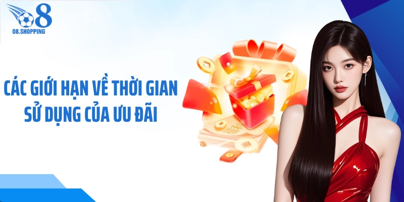 Các giới hạn về thời gian sử dụng của ưu đãi