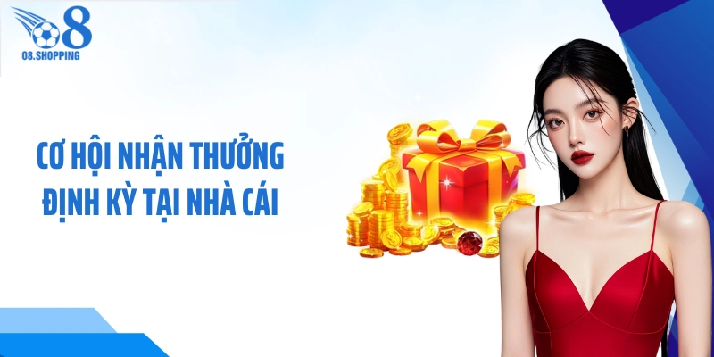 Cơ hội nhận thưởng định kỳ tại nhà cái