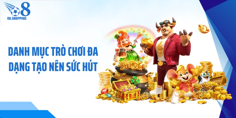Danh mục trò chơi đa dạng tạo nên sức hút