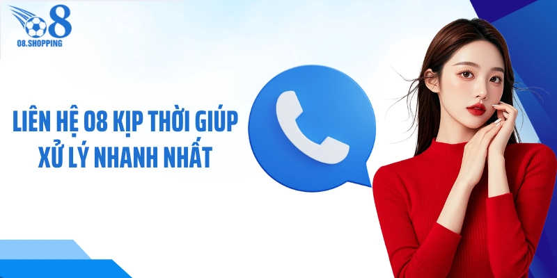 Liên hệ O8 kịp thời giúp xử lý nhanh nhất