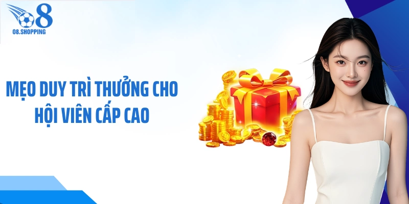 Mẹo duy trì thưởng cho hội viên cấp cao