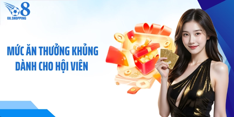 Mức ăn thưởng khủng dành cho hội viên