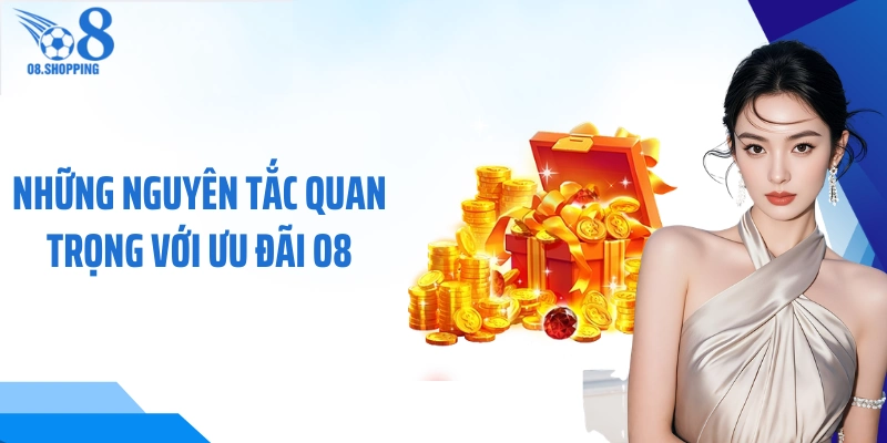 Những nguyên tắc quan trọng với ưu đãi O8