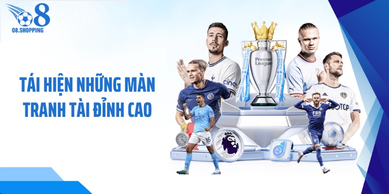 Tái hiện những màn tranh tài đỉnh cao