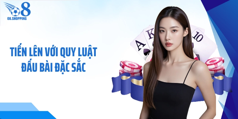 Tiến lên với quy luật đấu bài đặc sắc